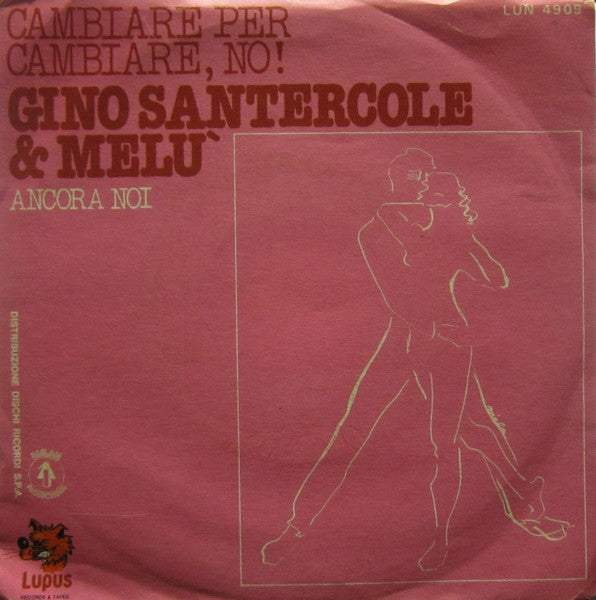 Gino Santercole & Malù Valente : Cambiare Per Cambiare, No! / Ancora Noi (7")