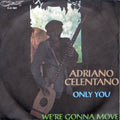 Adriano Celentano : Only You / We're Gonna Move  (7")