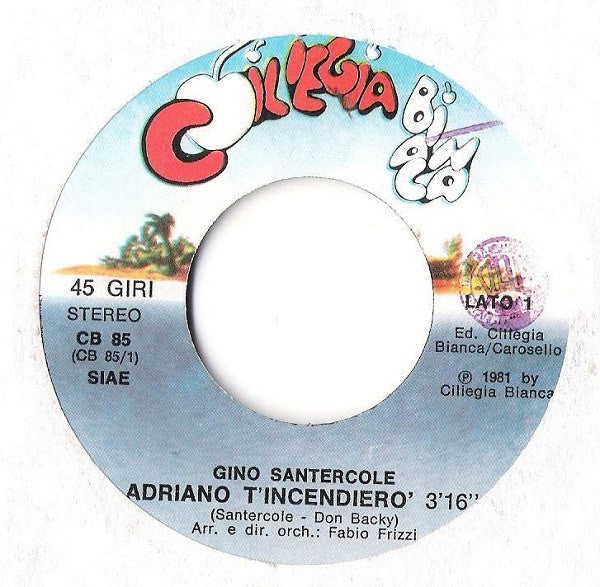 Gino Santercole : Adriano T'Incendierò (7")