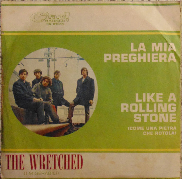 The Wretched (2) : La Mia Preghiera / Like A Rolling Stone = Come Una Pietra Che Rotola (7")
