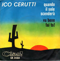Ico Cerutti : Quando Il Sole Scenderà / Va Bene Fai Tu! (7", Single)