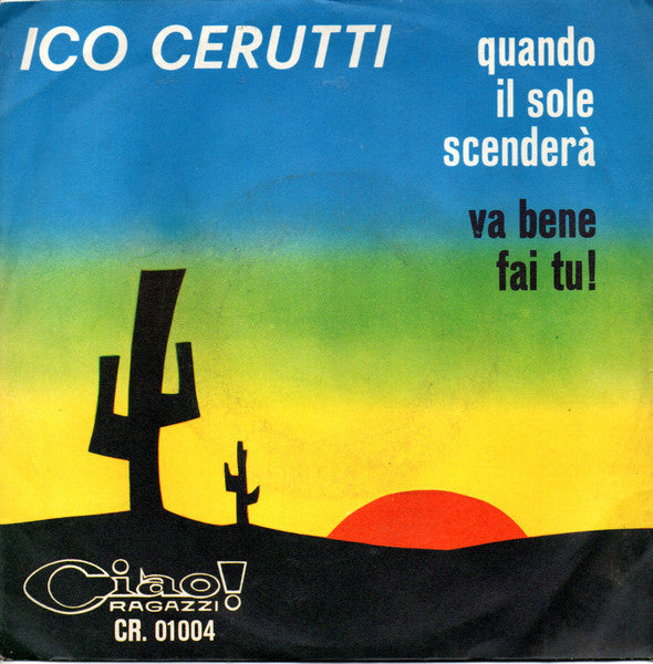 Ico Cerutti : Quando Il Sole Scenderà / Va Bene Fai Tu! (7", Single)